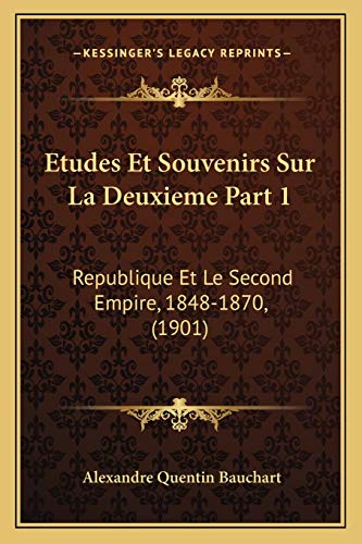 Etudes Et Souvenirs Sur La Deuxieme Part 1: Republique Et Le Second Empire, 1848-1870, (1901) (French Edition)