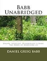 Babb Unabridged: Drunk, Insolent, Disobedient & Babb: The Babbs of Maryland (3) 1535346949 Book Cover