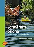  Schwimmteiche - Planen, anlegen, richtig bepflanzen