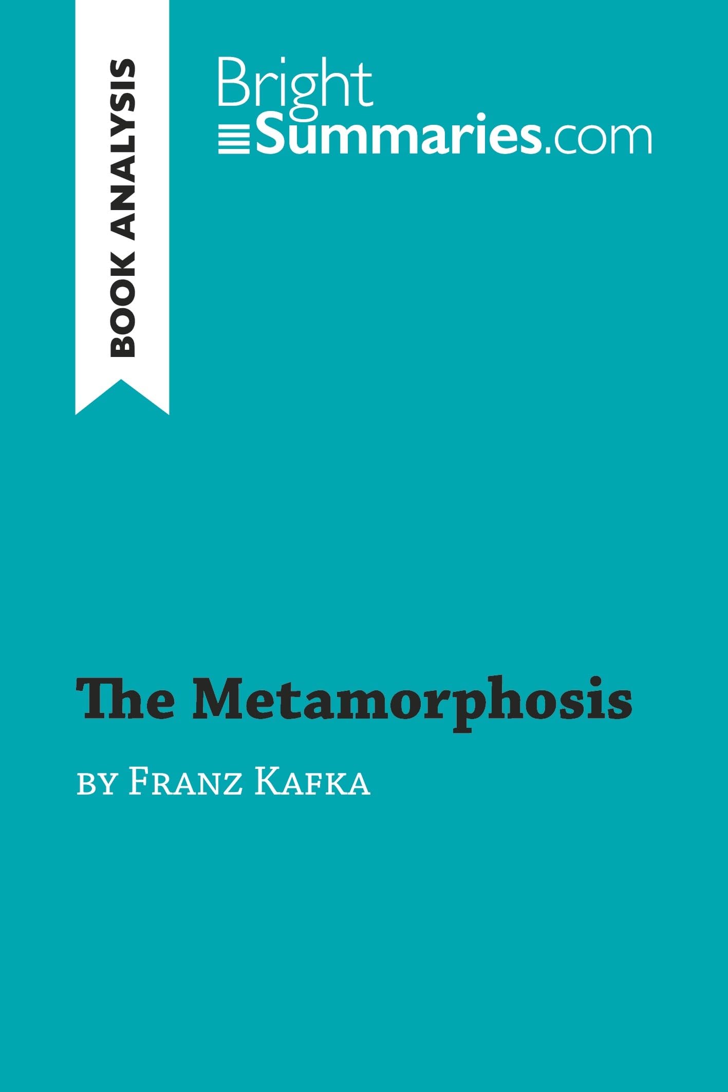 The Metamorphosis by Franz Kafka (Book Analysis): Detailed Summary, Analysis and Reading Guide (BrightSummaries.com)