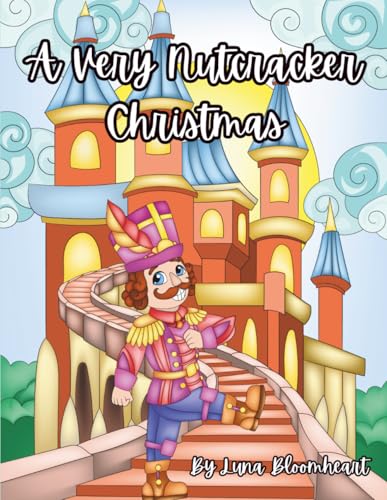 A Very Nutcracker Christmas - Holiday Whimisical Nutcracker Coloring Book for All Ages