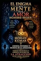 El Enigma de la Mente en el Amor Hombre-Mujer: Ciencia Invisible y Secreta de la Atracción: Verdad Psicológica y Fórmula Infalible de la Atracción entre Amor y Desapego (Spanish Edition) B0GY8YTBBJ Book Cover