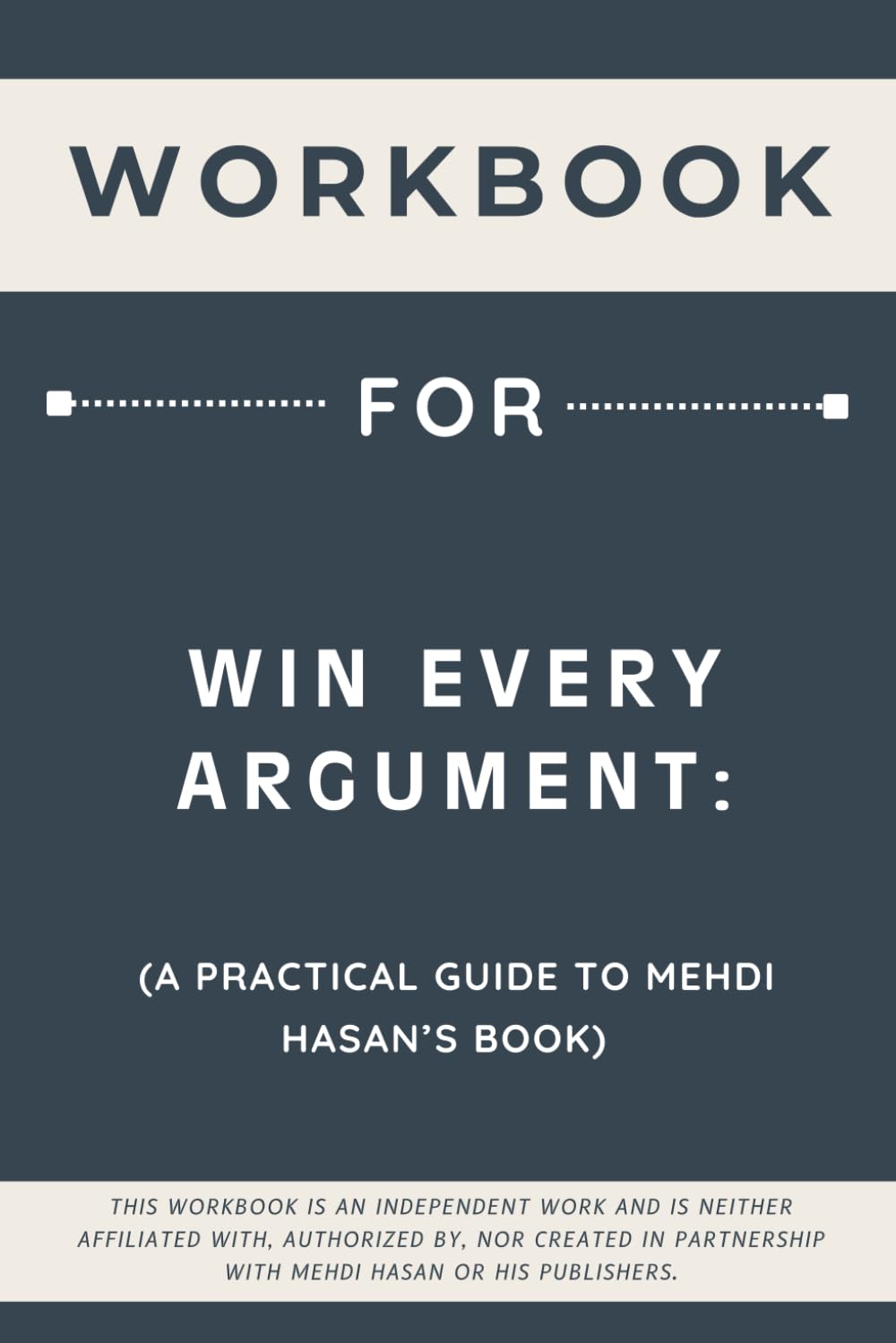 Workbook for Win Every Argument: A Practical Guide to Mehdi Hasan’s Book