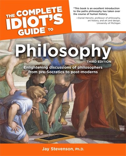 The Complete Idiot's Guide to Philosophy, Third Edition