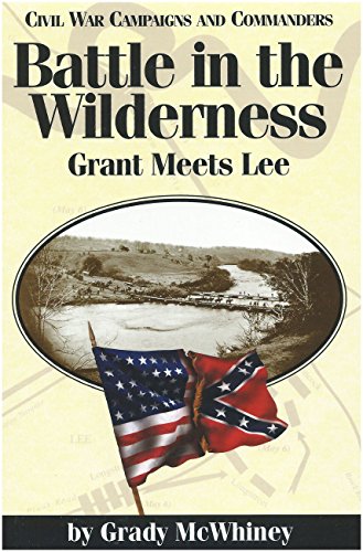 Battle in the Wilderness: Grant Meets Lee (Civil War Campaigns and Commanders Series)