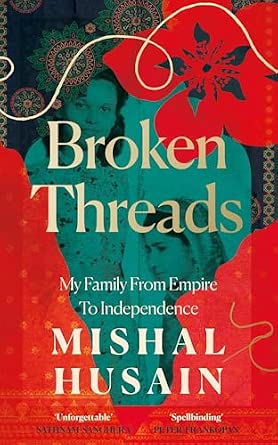 Broken Threads: My Family From Empire to Independence – The extraordinary Sunday Times Top 10 bestseller from the host of Radio 4’s Today Programme and BBC election debates