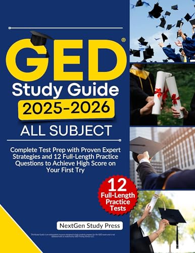GED Study Guide 2025-2026 All Subject : Complete Test Prep with Proven Expert Strategies and 12 Full-Length Practice Questions to Achieve High Score on Your First Try (NextGen Study Companion Book 5)