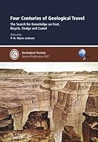 Four Centuries of Geological Travel: The Search for Knowledge on Foot, Bicycle, Sledge and Camel - Special Publication no 287 (Geological Society Special ... (Geological Society Special Publication) 186239234X Book Cover