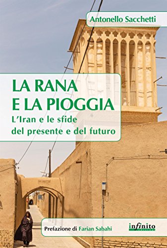 La rana e la pioggia: L’Iran e le sfide del presente e del futuro (Orienti) La rana e la pioggia: L’Iran e le sfide del presente e del futuro (Orienti)