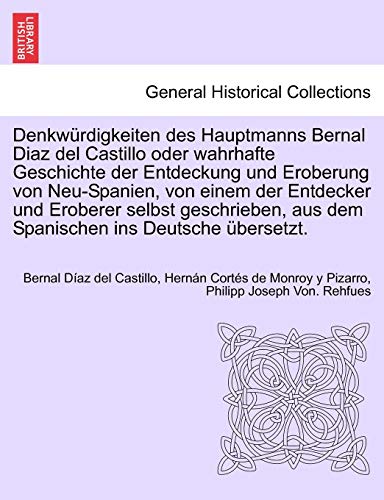 Denkwürdigkeiten des Hauptmanns Bernal Diaz del Castillo oder wahrhafte Geschichte der Entdeckung und Eroberung von Neu-Spanien, von einem der ... übersetzt. ERSTER BAND (German Edition)