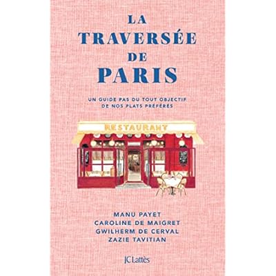 La Travers&eacute;e de Paris: Un guide pas du tout objectif de nos plats pr&eacute;f&eacute;r&eacute;s