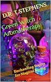 Green Witch Aromatherapy: Enchanting Scents for Magical Living (English Edition)