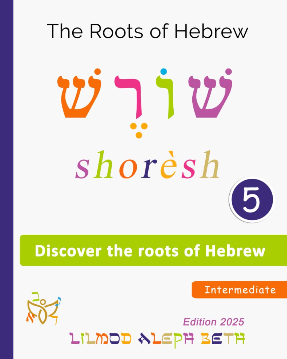 Discover the Roots of Hebrew: Learn the Structure of Hebrew Words Easily (Hebrew Intermediate Level)