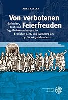 Von Verbotenen Feierfreuden : Hochzeits-, Tauf- und Begrabnisverordnungen Im Frankfurt A. M. und Augsburg des 14. Bis 16. Jahrhunderts 3825360725 Book Cover