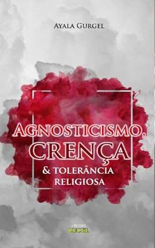 Agnosticismo, crença &amp; tolerância religiosa (Portuguese Edition)