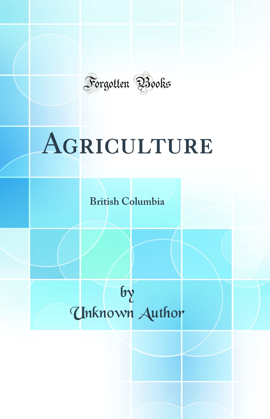 Agriculture: British Columbia (Classic Reprint)