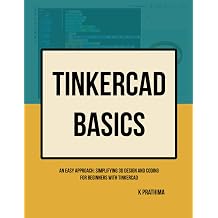 Tinkercad Basics An Easy Approach Simplifying 3D Design and Coding for Beginners