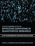 A Gentle Introduction to Effective Computing in Quantitative Research: What Every Research Assistant Should Know (The MIT Press)
