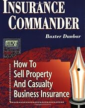Insurance Commander: How to Sell Property and Casualty Business Insurance