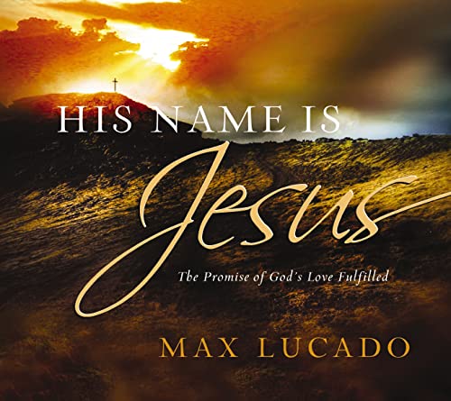 His Name is Jesus: The Promise of God's Love Fulfilled
