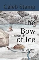 The Bow of Ice: Book One of the Lyandra Trilogy 1698939485 Book Cover