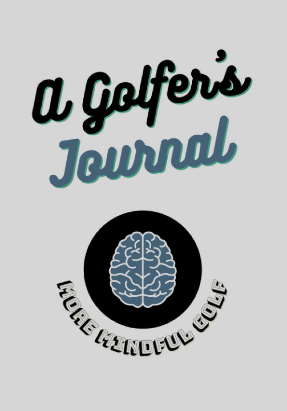 A Golfer's Journal: More Mindful Golf      Paperback – March 11, 2023