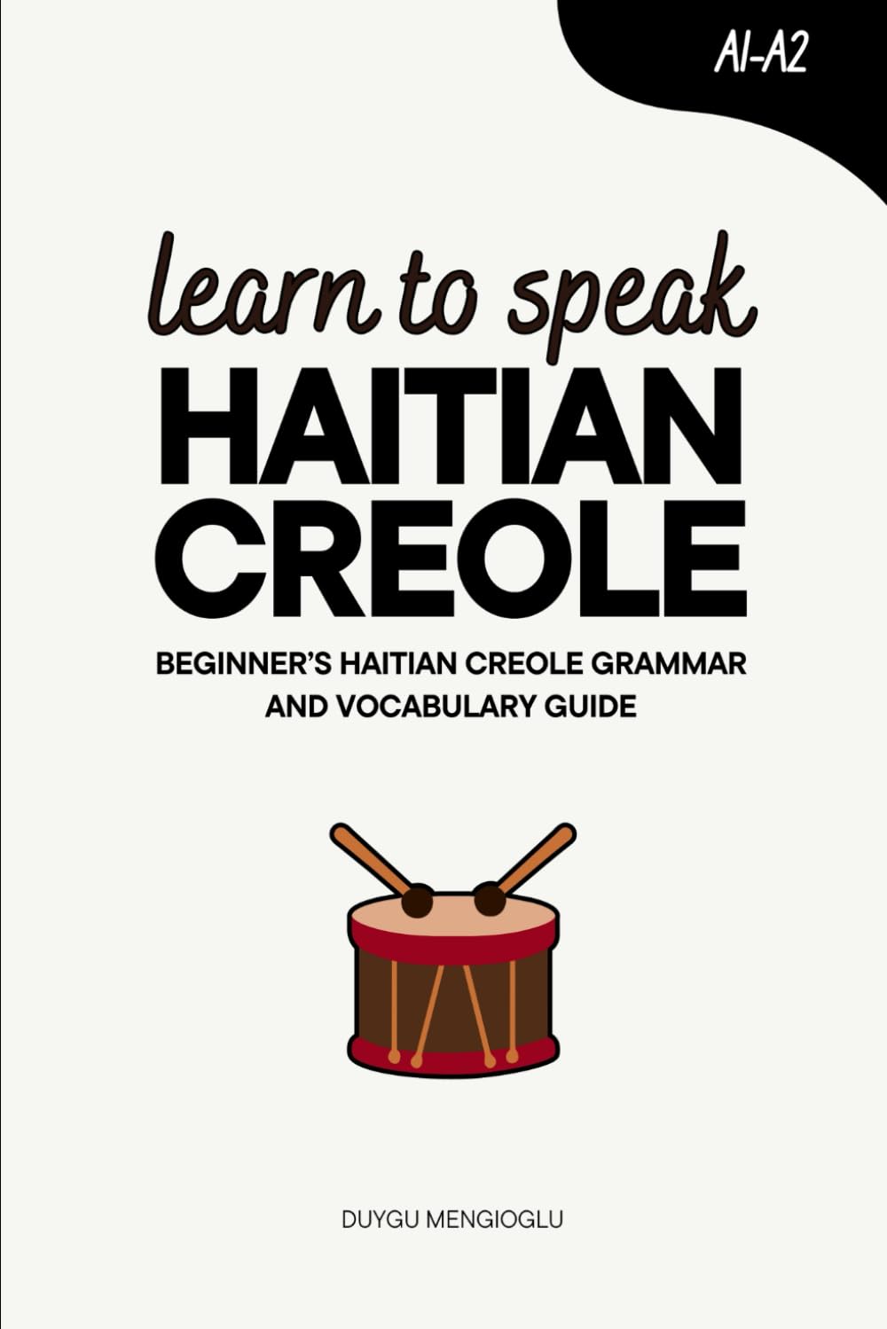 Learn to Speak Haitian Creole: Beginner’s Haitian Creole Grammar and Vocabulary Guide (Learn Haitian Creole)