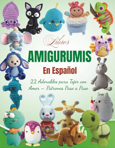 Libros Amigurumis En Español: 22 Adorables para Tejer con Amor – Patrones Paso a Paso