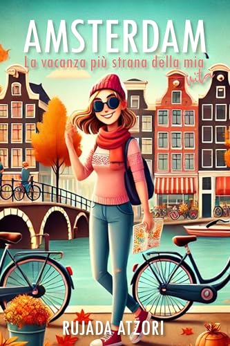 Amsterdam: La vacanza più strana della mia vita (Italian Edition)