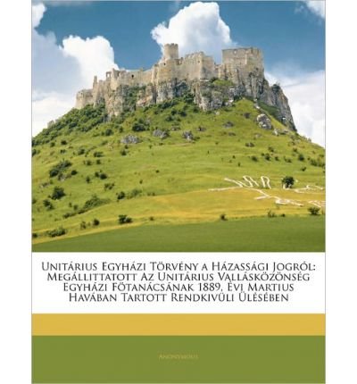 Unit Rius Egyh Zi T RV NY A H Zass GI Jogr L: Meg Llittatott AZ Unit Rius Vall Sk Z NS G Egyh Zi F Tan CS Nak 1889, VI Martius Hav Ban Tartott Rendkiv Li L S Ben (Paperback)(Hungarian) - Common