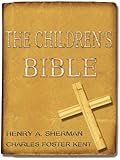 The Children's Bible : The Original Classic with Active Table of Contents ( Original Illustrated since 1922 ) (Illustrated)
