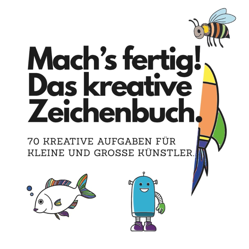 Mach’s fertig! Das kreative Zeichenbuch.: 70 kreative Aufgaben für kleine und große Künstler.