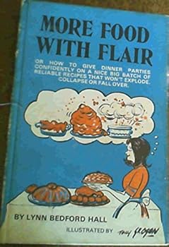 Hardcover More food with flair: Or, How to give dinner parties confidently on a nice big batch of reliable recipes that won't explode, collapse or fall over Book