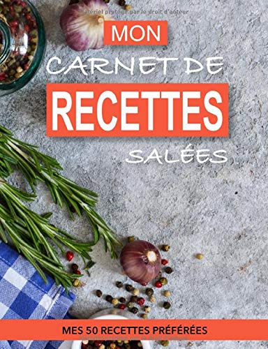 Télécharger MON CARNET DE RECETTES SALÉES: MES 50 RECETTES DE CUISINE PRÉFÉRÉES livre En ligne