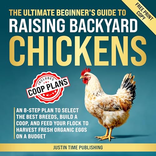 The Ultimate Beginner&amp;rsquo;s Guide to Raising Backyard Chickens by Justin Time Publishing episode artwork