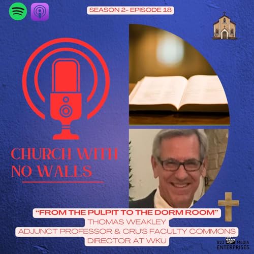 Season 2, Episode 18 "From the Pulpit to the Dorm Room"- Thomas Weakley, Adjunct Professor & CRU's Faculty Commons Director at WKU cover art