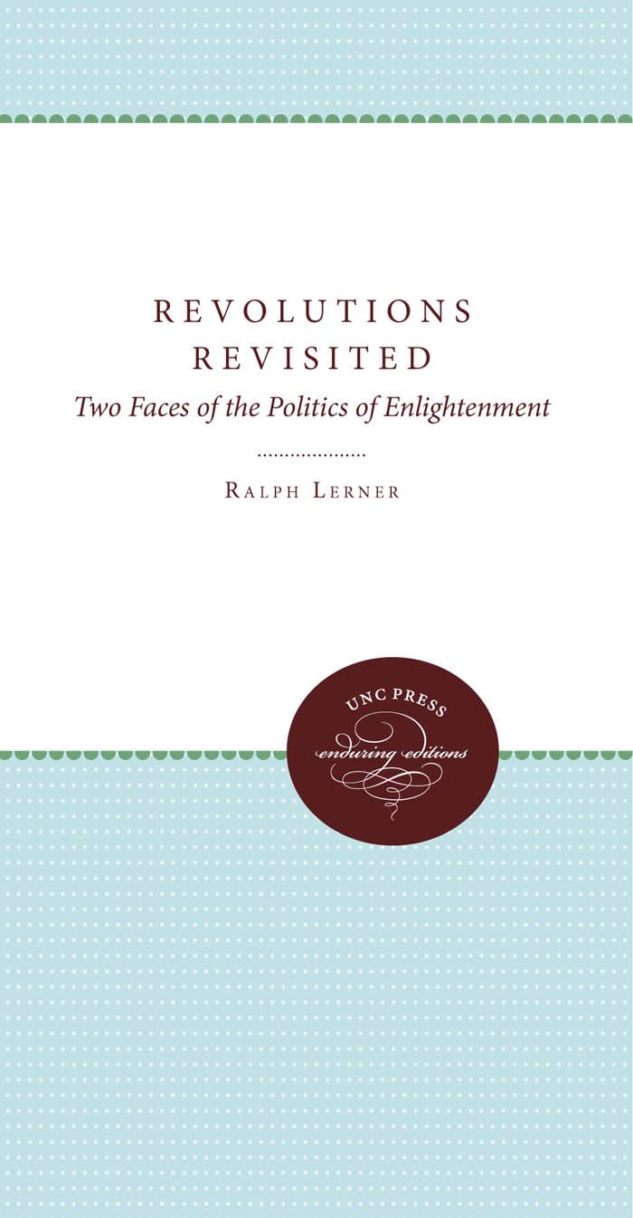 Revolutions Revisited: Two Faces of the Politics of Enlightenment (Unc Press Enduring Editions)