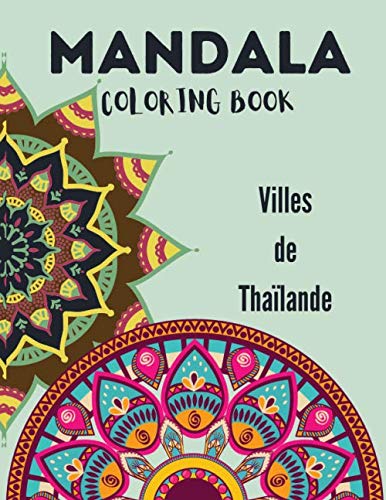 Mandalas - Coloring Book - Thaïlande: Mandala Anti-Stress | GRAND FORMAT | Livre de coloriage pour enfants et adultes | 50 pages à colorier | Designs de Mandalas avec villes de Thailande à colorier