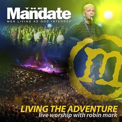 Living The Adventure - Live Worship With Robin Mark From The Mandate 2007