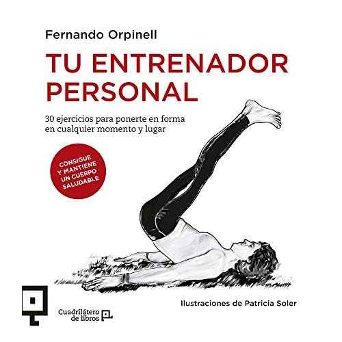 Tu Entrenador Personal: 30 ejercicios para ponerte en forma en cualquier momento y lugar: 16 (Cuadrilátero De Libros. Práctico)