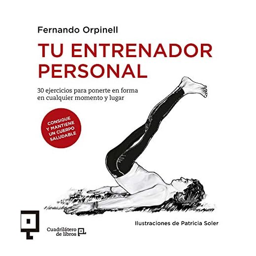 Tu Entrenador Personal: 30 ejercicios para ponerte en forma en cualquier momento y lugar: 16 (Cuadrilátero De Libros. Práctico)