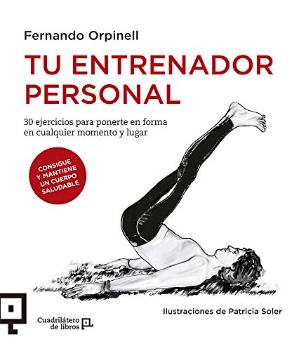 Tu entrenador personal: 30 ejercicios para ponerte en forma en cualquier momento y lugar (Cuadrilát