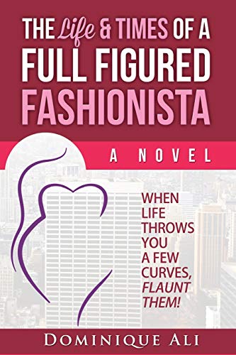 The Life & Times Of A Full Figured Fashionista: When Life Throws You Curves, Flaunt Them!: Volume 1