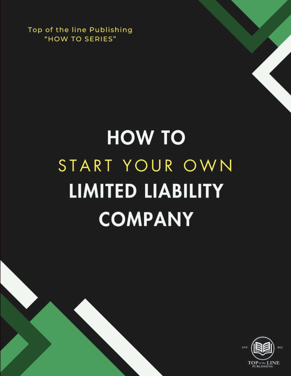 How to Start your own Limited Liability Company (Top of the Line Publishing " How to Book Series")
