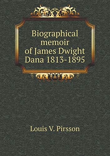 Biographical memoir of James Dwight Dana 1813-1895 5519459991 Book Cover