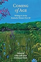 Coming of Age: Writing & Art by Kentucky Women Over 60 null Book Cover