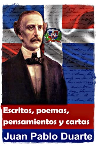 Juan Pablo Duarte y Díez: Vida y Obra 9 Escritos, cartas y pensamientos de Juan Pa...