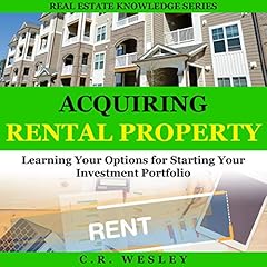 Acquiring Rental Property: Learning Your Options for Starting Your Investment Portfolio Audiobook By C.R. Wesley cover art