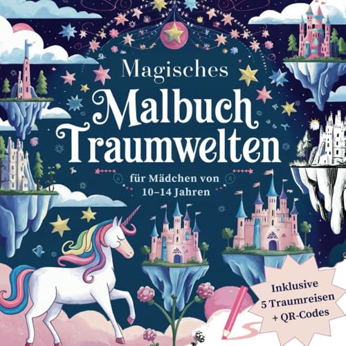 Magisches Malbuch Traumwelten: Tauche ein in magische Traumwelten mit über 50 einzigartigen Motiven, inspirierenden Sprüchen und 5 zauberhaften ... Malbücher mit Fantasie- & Traumreisen)