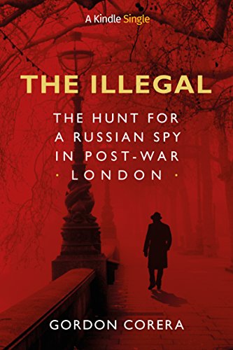 The Illegal: The Hunt for a Russian Spy in Post-War London (Kindle Single) (English Edition)